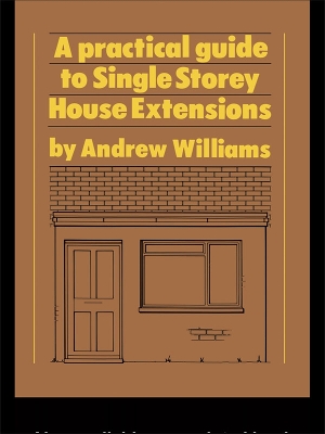 A A Practical Guide to Single Storey House Extensions by Andrew R. Williams