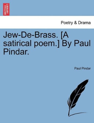 Jew-de-Brass. [A Satirical Poem.] by Paul Pindar. by Paul Pindar