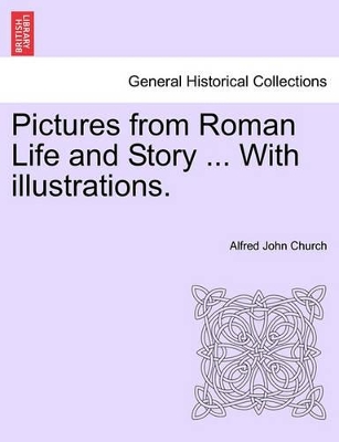 Pictures from Roman Life and Story ... with Illustrations. book