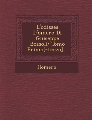 L'Odissea D'Omero Di Giuseppe Bossoli: Tomo Primo[-Terzo]... book