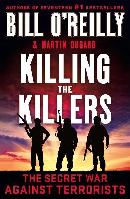 Killing the Killers: The Secret War Against Terrorists by Bill O'Reilly