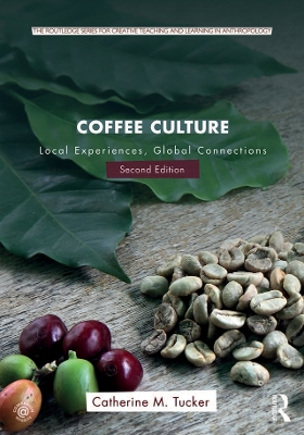 Coffee Culture: Local Experiences, Global Connections by Catherine M. Tucker