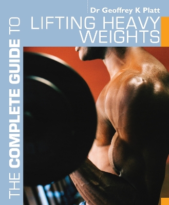 Complete Guide to Lifting Heavy Weights book