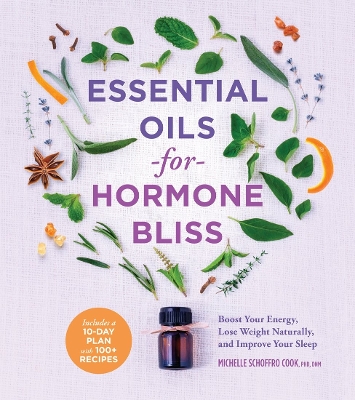 Essential Oils for Hormone Bliss: Reset Your Body Chemistry to Boost Your Energy, Lose Weight Naturally, and Improve Your Sleep book