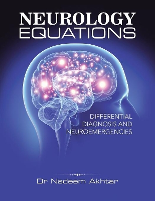 Neurology Equations Made Simple: Differential Diagnosis and Neuroemergencies by Dr Nadeem Akhtar