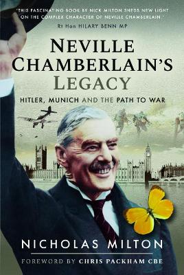 Neville Chamberlain's Legacy: Hitler, Munich and the Path to War book