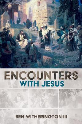 Encounters with Jesus by Ben Witherington, III