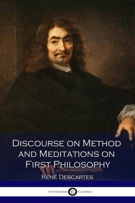 Discourse on Method and Meditations on First Philosophy by Rene Descartes