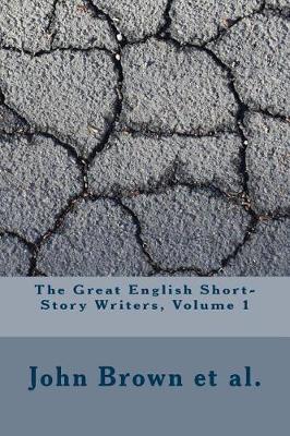 The Great English Short-Story Writers, Volume 1 by John Brown Et Al