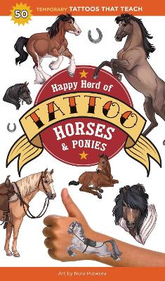 Happy Herd of Tattoo Horses & Ponies: 50 Temporary Tattoos That Teach book