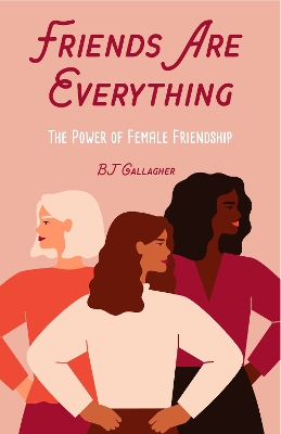 Friends Are Everything: The Life-Changing Power of Female Friendship (Friendship quotes, Empowerment, Inspirational quotes) (Birthday Gift for Her) book