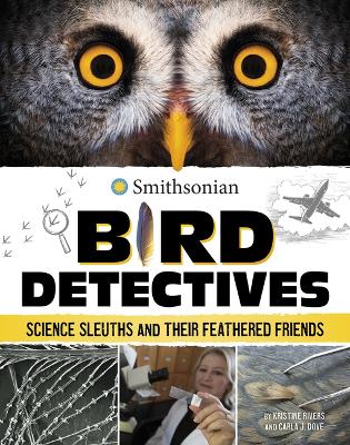 Bird Detectives: Science Sleuths and Their Feathered Friends by Kristine Rivers