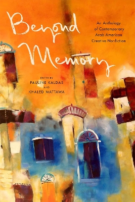 Beyond Memory: An Anthology of Contemporary Arab American Creative Nonfiction by Pauline Kaldas