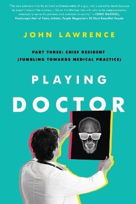 Playing Doctor; Part Three: Chief Resident (Fumbling Towards Medical Practice) book