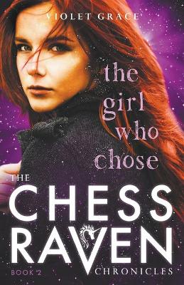 The Girl Who Chose: Chess Raven Chronicles Book 2 by Violet Grace