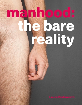 Manhood: The Bare Reality by Laura Dodsworth