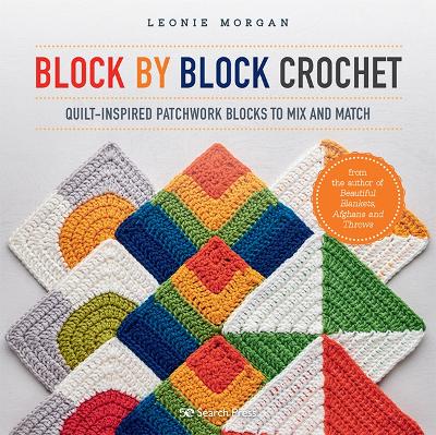 Block by Block Crochet: Quilt-Inspired Patchwork Blocks to Mix and Match book