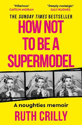 How Not to be a Supermodel: A noughties memoir by Ruth Crilly
