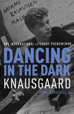 Dancing in the Dark: My Struggle Book 4 by Karl Ove Knausgaard