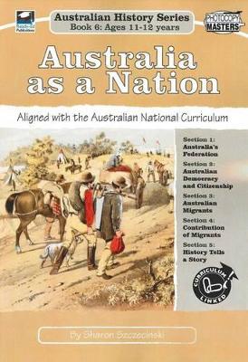 Australia as a Nation: Australian History Book 6 book