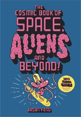 The Cosmic Book of Space, Aliens and Beyond: Draw, Colour, Create things from out of this world! book