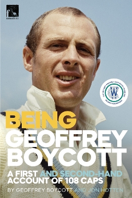 Being Geoffrey Boycott: A First and Second-Hand Account of 108 Caps by Geoffrey Boycott