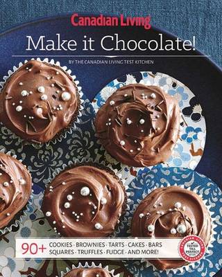 Canadian Living: Make It Chocolate! book