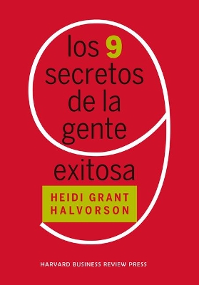 Los 9 Secretos de la Gente Exitosa (Nine Things Successful People Do Differently Spanish Edition) by Heidi Grant Halvorson
