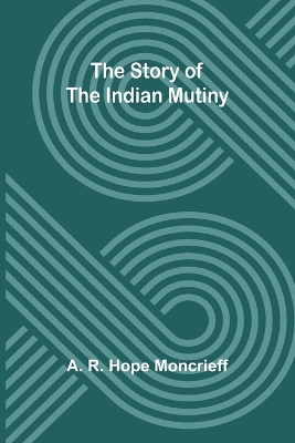 The Story of the Indian Mutiny book