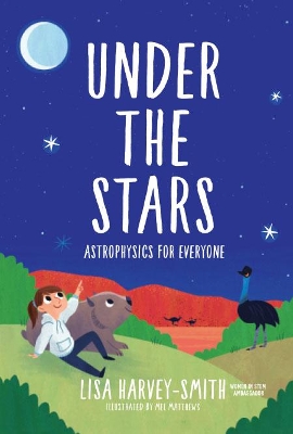 Under The Stars: Astrophysics For Everyone by Lisa Harvey-smith