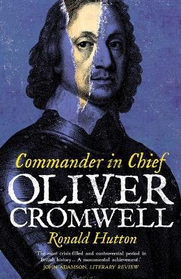 Oliver Cromwell: Commander in Chief by Ronald Hutton