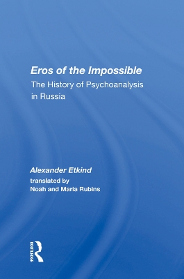 Eros of the Impossible: The History of Psychoanalysis in Russia book