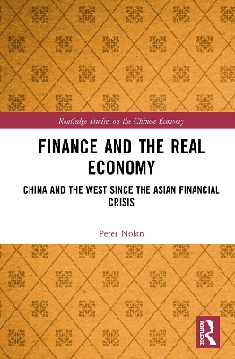 Finance and the Real Economy: China and the West since the Asian Financial Crisis by Peter Nolan