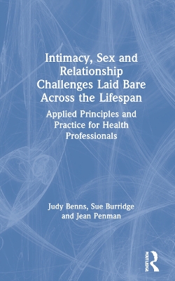 Intimacy, Sex and Relationship Challenges Laid Bare Across the Lifespan: Applied Principles and Practice for Health Professionals book