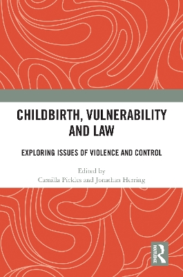 Childbirth, Vulnerability and Law: Exploring Issues of Violence and Control by Camilla Pickles