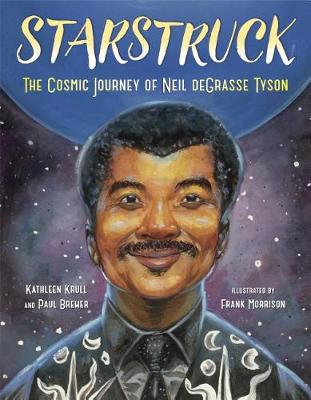 Starstruck: The Cosmic Journey of Neil deGrasse Tyson by Kathleen Krull