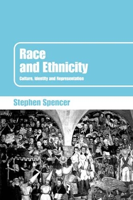 Race and Ethnicity: Culture, Identity and Representation by Stephen Spencer