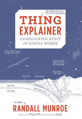 Thing Explainer: Complicated Stuff in Simple Words by Randall Munroe