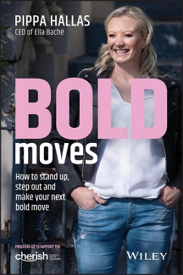 Bold Moves: How to Stand Up, Step Out and Make Your Next Bold Move by Pippa Hallas