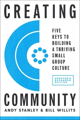 Creating Community, Revised and Updated Edition: Five Keys to Building a Thriving Small-Group Culture book