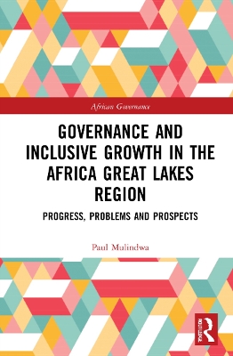 Governance and Inclusive Growth in the Africa Great Lakes Region: Progress, Problems, and Prospects book