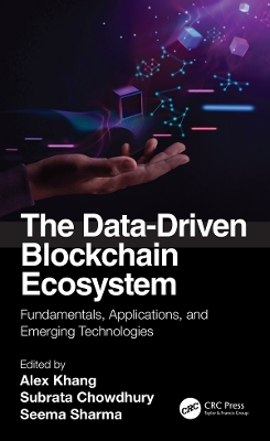 The Data-Driven Blockchain Ecosystem: Fundamentals, Applications, and Emerging Technologies book