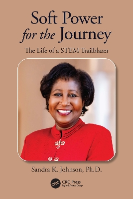 Soft Power for the Journey: The Life of a STEM Trailblazer by Sandra K. Johnson
