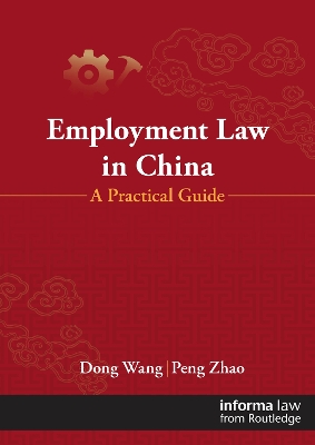 Employment Law in China: A Practical Guide by Dong Wang