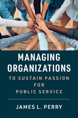 Managing Organizations to Sustain Passion for Public Service by James L. Perry