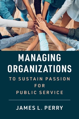 Managing Organizations to Sustain Passion for Public Service book