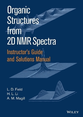 Instructor's Guide and Solutions Manual to Organic Structures From 2D NMR Spectra by L. D. Field