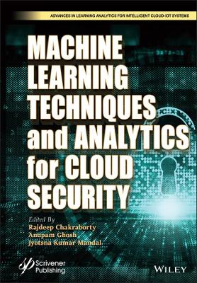Machine Learning Techniques and Analytics for Cloud Security by Rajdeep Chakraborty