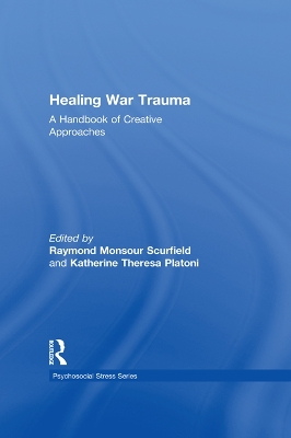 Healing War Trauma: A Handbook of Creative Approaches by Raymond Monsour Scurfield
