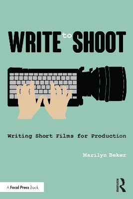 Write to Shoot: Writing Short Films for Production by Marilyn Beker
